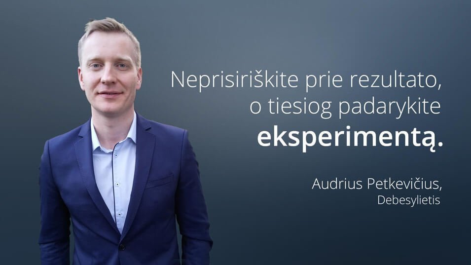 Neprisiriškite prie rezultato, o tiesiog padarykite eksperimentą!